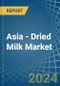 Asia - Dried Milk - Market Analysis, Forecast, Size, Trends and Insights - Product Image