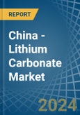 China - Lithium Carbonate - Market Analysis, Forecast, Size, Trends and Insights- Product Image