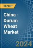 China - Durum Wheat - Market Analysis, Forecast, Size, Trends and Insights- Product Image