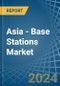 Asia - Base Stations - Market Analysis, Forecast, Size, Trends and Insights - Product Thumbnail Image