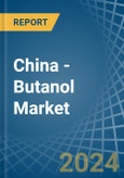 China - Butanol - Market Analysis, Forecast, Size, Trends and Insights- Product Image