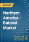 Northern America - Butanol - Market Analysis, Forecast, Size, Trends and Insights - Product Image