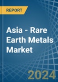 Asia - Rare Earth Metals - Market Analysis, Forecast, Size, Trends and Insights- Product Image