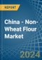China - Non-Wheat Flour - Market Analysis, Forecast, Size, Trends and Insights - Product Image