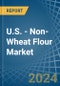 U.S. - Non-Wheat Flour - Market Analysis, Forecast, Size, Trends and Insights - Product Image