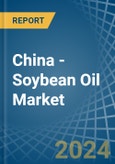 China - Soybean Oil - Market Analysis, Forecast, Size, Trends and Insights- Product Image