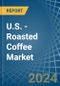 U.S. - Roasted Coffee - Market Analysis, Forecast, Size, Trends and Insights - Product Image