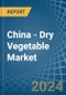 China - Dry Vegetable - Market Analysis, Forecast, Size, Trends and Insights - Product Thumbnail Image