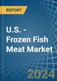 U.S. - Frozen Fish Meat - Market Analysis, Forecast, Size, Trends and Insights- Product Image