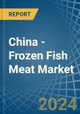 China - Frozen Fish Meat - Market Analysis, Forecast, Size, Trends and Insights- Product Image