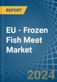 EU - Frozen Fish Meat - Market Analysis, Forecast, Size, Trends and Insights- Product Image