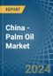 China - Palm Oil - Market Analysis, Forecast, Size, Trends and Insights - Product Thumbnail Image