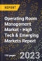 2023 Global Forecast for Operating Room Management Market (2024-2029 Outlook) - High Tech & Emerging Markets Report - Product Image