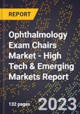 2023 Global Forecast for Ophthalmology Exam Chairs Market (2024-2029 Outlook) - High Tech & Emerging Markets Report- Product Image