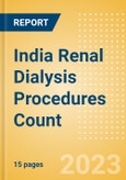 India Renal Dialysis Procedures Count by Segments (Number of Hemodialysis Procedures and Number of Peritoneal Dialysis Procedures) and Forecast to 2030- Product Image