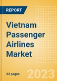 Vietnam Passenger Airlines Market Size by Passenger Type (Business and Leisure), Airline Categories (Low Cost, Full Service, Charter), Seats, Load Factor, Passenger Kilometres, and Forecast to 2026- Product Image