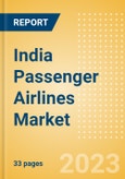 India Passenger Airlines Market Size by Passenger Type (Business and Leisure), Airline Categories (Low Cost, Full Service, Charter), Seats, Load Factor, Passenger Kilometres, and Forecast to 2026- Product Image