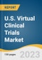 U.S. Virtual Clinical Trials Market Size, Share & Trends Analysis Report By Study Design (Interventional, Observational, Expanded Access), By Indication (Oncology, Cardiovascular), By Phase, By Region, And Segment Forecasts, 2023-2030 - Product Image