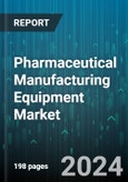 Pharmaceutical Manufacturing Equipment Market by Equipment Type, Product Type, End-Use - Global Forecast 2025-2030- Product Image