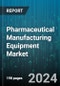 Pharmaceutical Manufacturing Equipment Market by Equipment Type, Product Type, End-Use - Global Forecast 2025-2030 - Product Image