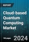 Cloud-based Quantum Computing Market by Type, Technology, Application, End-user Industries - Global Forecast 2025-2030 - Product Image