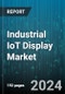 Industrial IoT Display Market by Technology, Application, End-User - Global Forecast 2025-2030 - Product Thumbnail Image