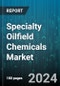 Specialty Oilfield Chemicals Market by Type, Application - Global Forecast 2025-2030 - Product Image