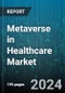 Metaverse in Healthcare Market by Product, Technology, Application, End-User - Global Forecast 2025-2030 - Product Image