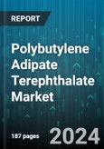 Polybutylene Adipate Terephthalate Market by Grade, End-use Industries - Global Forecast 2025-2030- Product Image