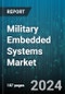 Military Embedded Systems Market by Platform, Server Architecture, Application - Global Forecast 2025-2030 - Product Image