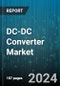 DC-DC Converter Market by Output Number, Product Type, Output Power, End-user Industries - Global Forecast 2025-2030 - Product Thumbnail Image