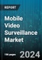 Mobile Video Surveillance Market by Component, Application, End-User - Global Forecast 2025-2030 - Product Thumbnail Image