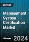 Management System Certification Market by Certification Type, Service Type, End-User - Global Forecast 2025-2030 - Product Thumbnail Image