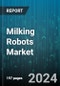 Milking Robots Market by Component, System Type, Herd Size, Species - Global Forecast 2025-2030 - Product Image