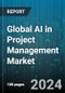 Global AI in Project Management Market by Component (Services, Solutions), Application (Data Analytics, Reporting & Visualization, Project Data Management, Project Scheduling & Budgeting), Deployment Mode, Organization Size, Vertical - Forecast 2024-2030 - Product Image