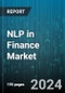 NLP in Finance Market by Offering, Technology, End-User - Global Forecast 2025-2030 - Product Thumbnail Image