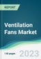 Ventilation Fans Market - Forecasts from 2023 to 2028 - Product Thumbnail Image