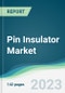 Pin Insulator Market - Forecasts from 2023 to 2028 - Product Thumbnail Image