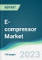 E-compressor Market - Forecasts from 2023 to 2028 - Product Thumbnail Image