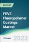 FEVE Fluoropolymer Coatings Market - Forecasts from 2023 to 2028 - Product Thumbnail Image