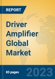 Driver Amplifier Global Market Insights 2023, Analysis and Forecast to 2028, by Manufacturers, Regions, Technology, Application, Product Type- Product Image