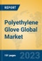 Polyethylene Glove Global Market Insights 2023, Analysis and Forecast to 2028, by Manufacturers, Regions, Technology, Application, Product Type - Product Thumbnail Image