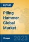 Piling Hammer Global Market Insights 2023, Analysis and Forecast to 2028, by Manufacturers, Regions, Technology, Application, Product Type - Product Thumbnail Image