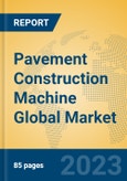 Pavement Construction Machine Global Market Insights 2023, Analysis and Forecast to 2028, by Manufacturers, Regions, Technology, Application, Product Type- Product Image