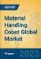 Material Handling Cobot Global Market Insights 2023, Analysis and Forecast to 2028, by Manufacturers, Regions, Technology, Application, Product Type - Product Thumbnail Image