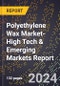 2024 Global Forecast for Polyethylene Wax Market (2025-2030 Outlook)-High Tech & Emerging Markets Report - Product Image