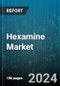 Hexamine Market by Grade, Form, Application - Global Forecast 2025-2030 - Product Image