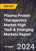 2024 Global Forecast for Plasma Protein Therapeutics Market (2025-2030 Outlook)-High Tech & Emerging Markets Report- Product Image