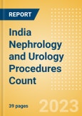 India Nephrology and Urology Procedures Count by Segments (Renal Dialysis Procedures, Nephrolithiasis Procedures and Urinary Tract Stenting Procedures) and Forecast to 2030- Product Image