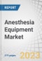 Anesthesia Equipment Market by Type (Anesthesia Devices (Workstation, Ventilators, Monitors), Disposables (Circuits, Endotraceal Tubes)), Application (Orthopedics, Neurology, Urology), End-user (Hospitals, Clinics, ASC) and Region - Forecast to 2028 - Product Thumbnail Image